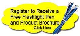 Register to receive a FREE flashlight pen and product brochure.  Click Here!